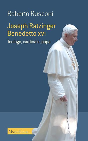 Joseph Ratzinger Benedetto XVI. Teologo, cardinale, papa - Roberto Rusconi - Libro Morcelliana 2021, Il pellicano rosso. Nuova serie | Libraccio.it