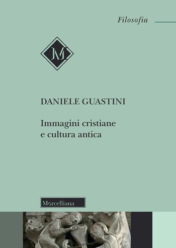 Immagini cristiane e cultura antica - Daniele Guastini - Libro Morcelliana 2021, Filosofia | Libraccio.it