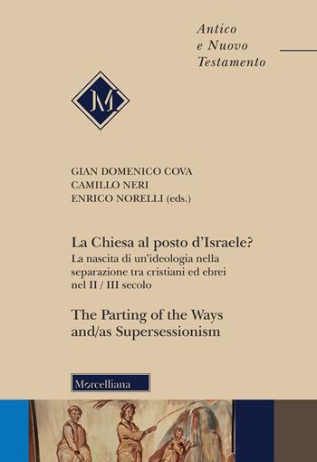 La Chiesa al posto d'Israele? La nascita di un'ideologia nella separazione tra cristiani ed ebrei nel II/III secolo-The Parting of the Ways and/as Supersessionism. Ediz. bilingue  - Libro Morcelliana 2021, Antico e Nuovo Testamento | Libraccio.it