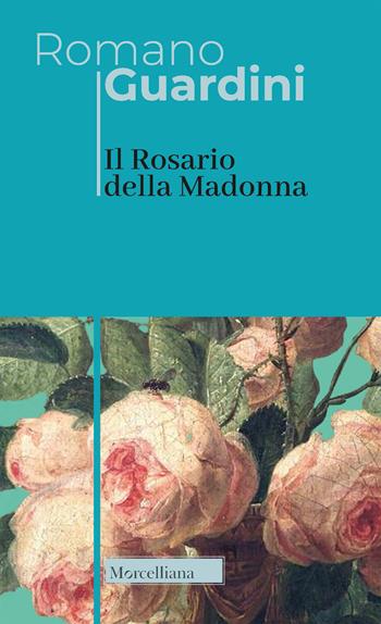 Il Rosario della Madonna - Romano Guardini - Libro Morcelliana 2021, Opere di Romano Guardini | Libraccio.it