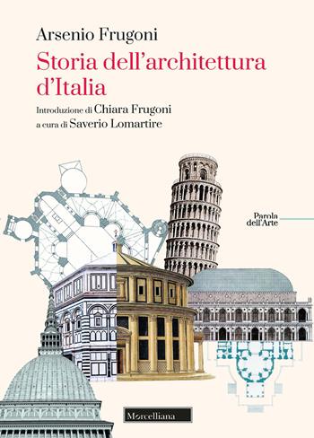 Storia dell'architettura d'Italia - Arsenio Frugoni, Saverio Lomartire - Libro Morcelliana 2021, Parola dell'arte | Libraccio.it