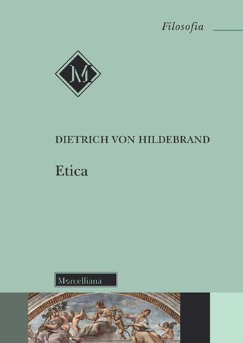 Etica - Dietrich von Hildebrand - Libro Morcelliana 2021, Filosofia | Libraccio.it