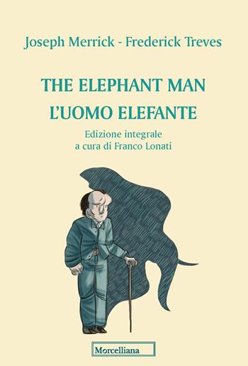 The elephant man. L'uomo elefante. Ediz. integrale - Joseph Merrick, Frederick Treves - Libro Morcelliana 2021, Piccoli fuochi | Libraccio.it
