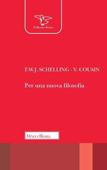 Per una nuova filosofia - Friedrich W. Schelling, Victor Cousin - Libro Morcelliana 2021, Il pellicano rosso. Nuova serie | Libraccio.it