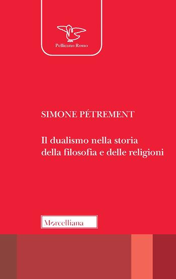 Il dualismo nella storia della filosofia e delle religioni - Simone Pétrement - Libro Morcelliana 2021, Il pellicano rosso. Nuova serie | Libraccio.it