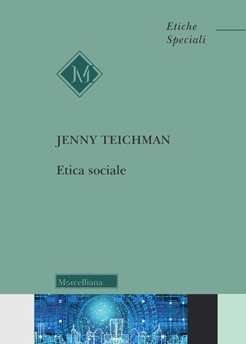 Etica sociale - Jenny Teichman - Libro Morcelliana 2021, Filosofia. Etiche speciali | Libraccio.it