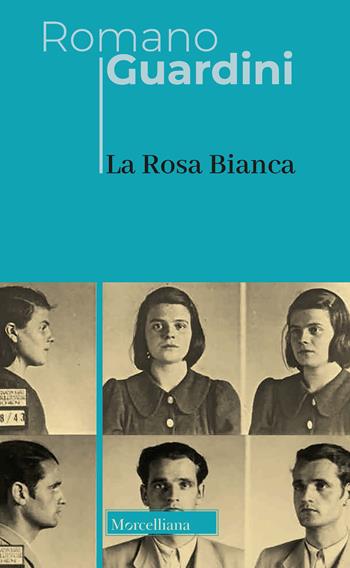 La Rosa Bianca. Nuova ediz. - Romano Guardini - Libro Morcelliana 2021, Opere di Romano Guardini | Libraccio.it