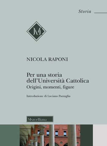 Per una storia dell'Università Cattolica. Origni, momenti, figure - Nicola Raponi - Libro Morcelliana 2021, Storia | Libraccio.it