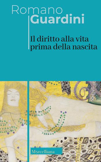 Il diritto alla vita prima della nascita - Romano Guardini - Libro Morcelliana 2021, Opera omnia di Guardini | Libraccio.it
