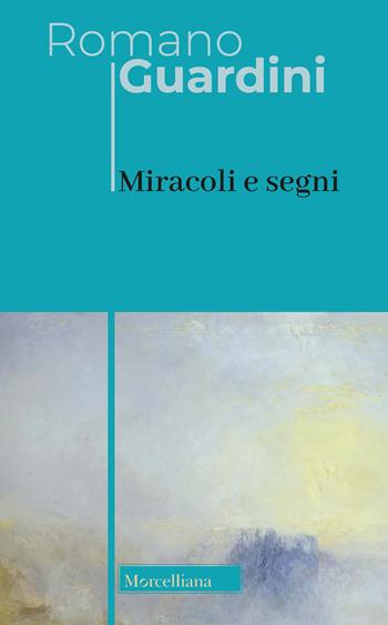 Miracoli e segni - Romano Guardini - Libro Morcelliana 2021, Opere di Romano Guardini | Libraccio.it