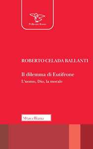 Il Dilemma Di Eutifrone. L'uomo, Dio, La Morale