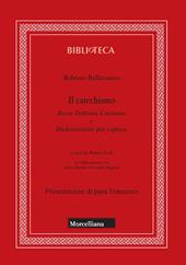 Il catechismo. Breve dottrina cristiana e dichiarazione più copiosa