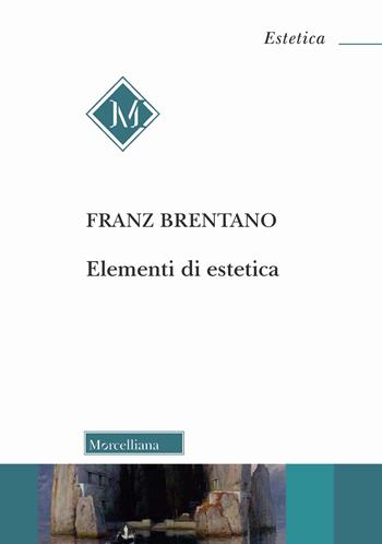 Elementi di estetica - Franz Brentano - Libro Morcelliana 2022, Estetica | Libraccio.it