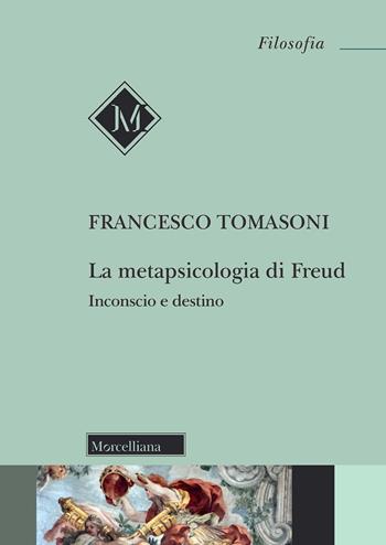 La metapsicologia di Freud. Inconscio e destino - Francesco Tomasoni - Libro Morcelliana 2022, Filosofia. Testi e studi | Libraccio.it