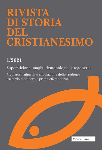 Rivista di storia del cristianesimo (2021). Vol. 1: Superstizione, magia, demonologia, stregoneria. Mediatori culturali e circolazione delle credenze tra tardo medioevo e prima età moderna.  - Libro Morcelliana 2022, Rivista di storia del cristianesimo | Libraccio.it