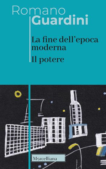 La fine dell'epoca moderna. Il potere - Romano Guardini - Libro Morcelliana 2022, Opere di Romano Guardini | Libraccio.it