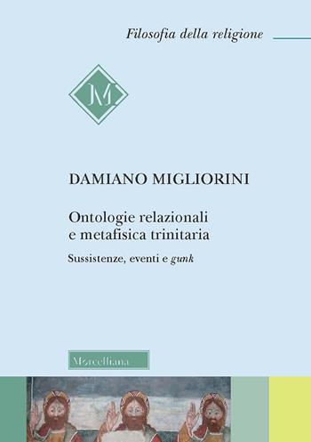 Ontologie relazionali e metafisica trinitaria. Sussistenze, eventi e gunk - Damiano Migliorini - Libro Morcelliana 2022, Filosofia della religione | Libraccio.it