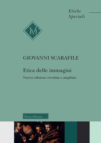 Etica delle immagini. Ediz. ampliata - Giovanni Scarafile - Libro Morcelliana 2022, Filosofia. Etiche speciali | Libraccio.it