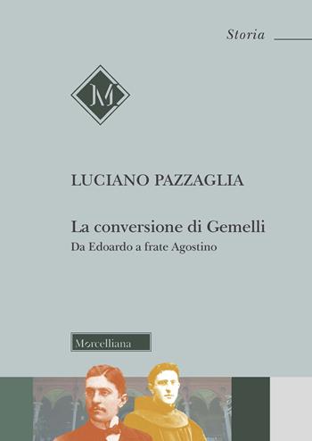 La conversione di Gemelli. Da Edoardo a frate Agostino - Luciano Pazzaglia - Libro Morcelliana 2022, Storia | Libraccio.it