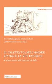 Il trattato dell'amore di Dio e la visitazione. L'opera unica di Francesco di Sales