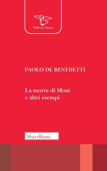 La morte di Mosè e altri esempi - Paolo Benedetti - Libro Morcelliana 2021, Il pellicano rosso. Nuova serie | Libraccio.it
