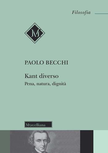 Kant diverso. Pena, natura, dignità - Paolo Becchi - Libro Morcelliana 2022, Filosofia. Testi e studi | Libraccio.it