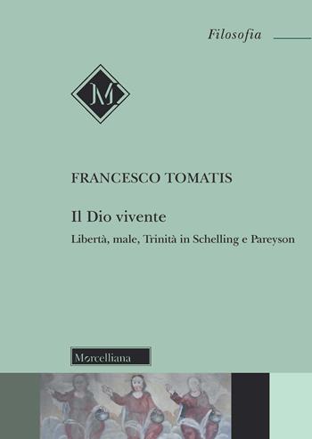 Il Dio vivente. Libertà, male, trinità in Schelling e Pareyson - Francesco Tomatis - Libro Morcelliana 2022, Filosofia | Libraccio.it