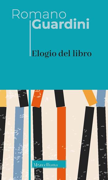 Elogio del libro. Nuova ediz. - Romano Guardini - Libro Morcelliana 2022, Opere di Romano Guardini | Libraccio.it