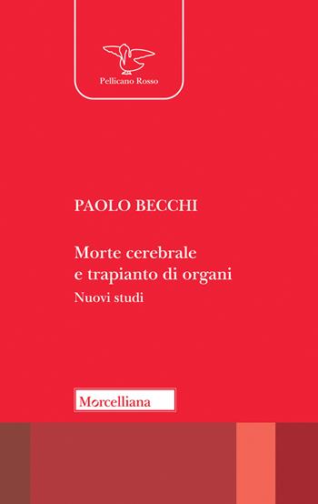 Morte cerebrale e trapianto di organi. Nuovi studi. Nuova ediz. - Paolo Becchi - Libro Morcelliana 2022, Il pellicano rosso. Nuova serie | Libraccio.it