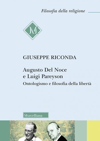 Augusto Del Noce e Luigi Pareyson. Ontologismo e filosofia della libertà - Giuseppe Riconda - Libro Morcelliana 2023, Filosofia della religione | Libraccio.it