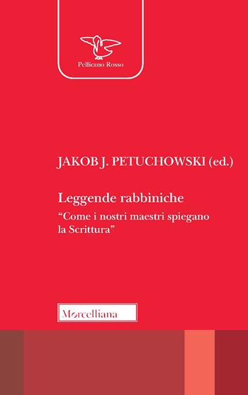 Leggende rabbiniche. «Come i nostri maestri spiegano la Scrittura»  - Libro Morcelliana 2022, Il pellicano rosso. Nuova serie | Libraccio.it