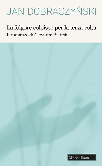 La folgore colpisce per la terza volta. Il romanzo di Giovanni Battista - Jan Dobraczynski - Libro Morcelliana 2022, Opere di Jan Dobraczynski | Libraccio.it
