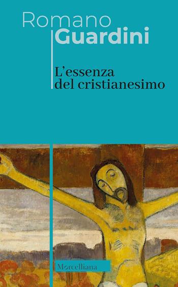 L' essenza del cristianesimo - Romano Guardini - Libro Morcelliana 2022, Opere di Romano Guardini | Libraccio.it