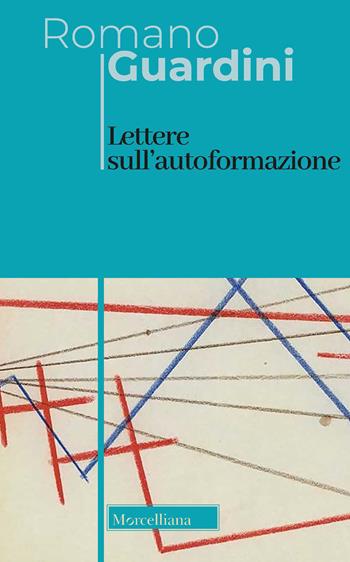 Lettere sull'autoformazione. Ediz. bilingue - Romano Guardini - Libro Morcelliana 2022, Opere di Romano Guardini | Libraccio.it