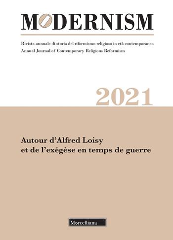 Modernism. Rivista annuale di storia del riformismo religioso in età contemporanea. Autour d’Alfred Loisy et de l’exégèse en temps de guerre (2021). Ediz. bilingue  - Libro Morcelliana 2022, Modernism | Libraccio.it