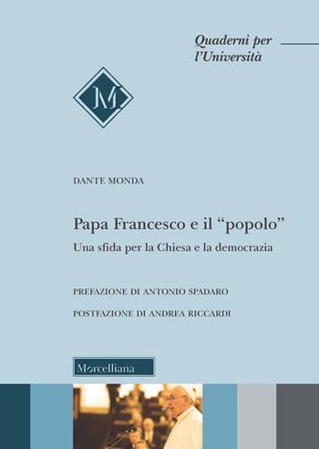 Papa Francesco e il «popolo». Una sfida per la Chiesa e la democrazia - Dante Monda - Libro Morcelliana 2022, Quaderni per l'università | Libraccio.it