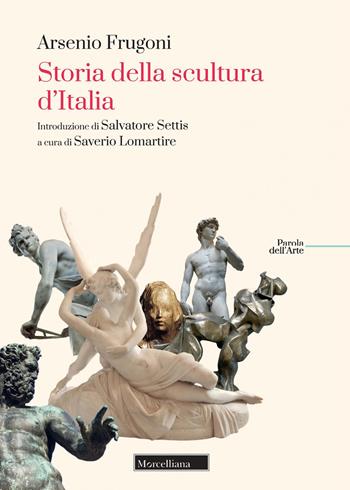 Storia della scultura d'Italia - Arsenio Frugoni - Libro Morcelliana 2022, Parola dell'arte | Libraccio.it