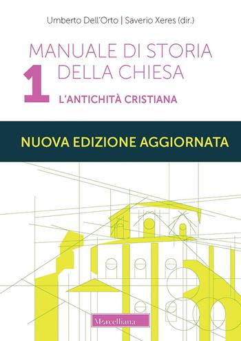 Manuale di storia della Chiesa. Nuova ediz.. Vol. 1: L' antichità cristiana. Dalle origini della Chiesa alla divaricazione tra Oriente ed Occidente (secoli I-V) - Umberto Dell'Orto, Saverio Xeres, Giuseppe Laiti - Libro Morcelliana 2022, Storia della Chiesa | Libraccio.it