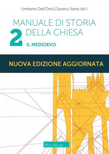 Manuale di storia della Chiesa. Nuova ediz.. Vol. 2: Il Medioevo. Dalla Presenza dei barbari (sec. IV/V) in Occidente al Papato avignonese (1309-1377) - Umberto Dell'Orto, Saverio Xeres - Libro Morcelliana 2022, Storia della Chiesa | Libraccio.it