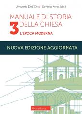 Manuale di storia della Chiesa. Nuova ediz.. Vol. 3: L'epoca moderna. Dallo scisma d'Occidente (1378-1417) alla vigilia della Rivoluzione Francese (1780-90)