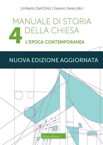 Manuale di storia della Chiesa. Nuova ediz.. Vol. 4: L'epoca contemporanea. Dalla Rivoluzione francese al Vaticano II e alla sua recezione (1789-2022) - Umberto Dell'Orto, Saverio Xeres - Libro Morcelliana 2022, Storia della Chiesa | Libraccio.it