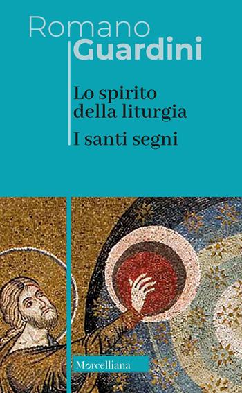 Lo spirito della liturgia. I santi segni. Nuova ediz. - Romano Guardini - Libro Morcelliana 2022, Opere di Romano Guardini | Libraccio.it