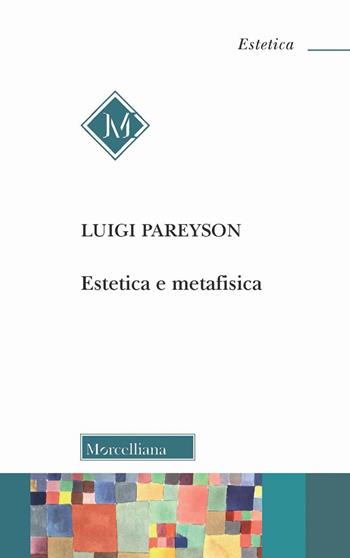 Estetica e metafisica - Luigi Pareyson - Libro Morcelliana 2022, Estetica | Libraccio.it