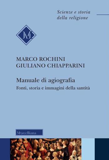 Manuale di agiografia. Fonti, storia e immagini della santità - Marco Rochini, Giuliano Chiapparini - Libro Morcelliana 2022, Scienze e storia della religione | Libraccio.it