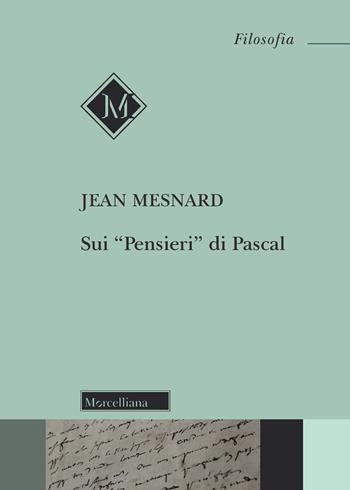 Sui «Pensieri» di Pascal - Jean Mesnard - Libro Morcelliana 2022, Filosofia. Testi e studi | Libraccio.it