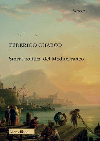 Storia politica del Mediterraneo. Nuova ediz. - Federico Chabod - Libro Morcelliana 2022, Storia | Libraccio.it