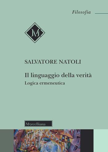 Il linguaggio della verità. Logica ermeneutica. Nuova ediz. - Salvatore Natoli - Libro Morcelliana 2022, Filosofia. Testi e studi | Libraccio.it