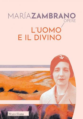 L' uomo e il divino - María Zambrano - Libro Morcelliana 2022, Opere di María Zambrano | Libraccio.it