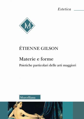 Materie e forme. Poietiche particolari delle arti maggiori - Étienne Gilson - Libro Morcelliana 2023, Estetica | Libraccio.it