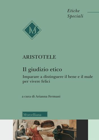 Il giudizio etico. Imparare a distinguere il bene e il male per essere felici - Aristotele - Libro Morcelliana 2023, Etiche speciali | Libraccio.it